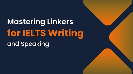 Mastering Linkers for IELTS Writing and Speaking